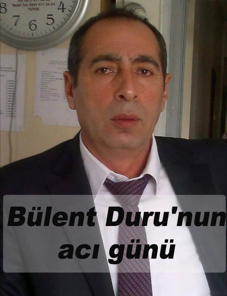 Bülent Duru’nun acı günü