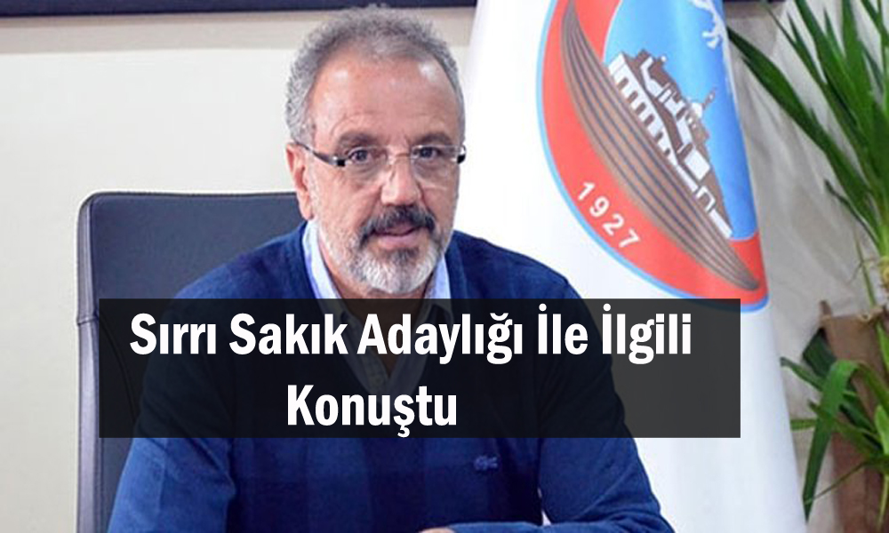 Sırrı Sakık  Adaylığı İle İlgili Ne Konuştu?