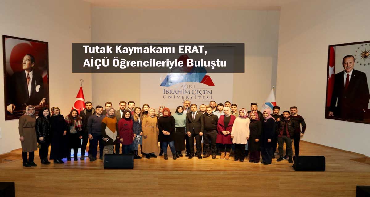 Tutak Kaymakamı Erkan İsa ERAT, AİÇÜ Öğrencileriyle Buluştu