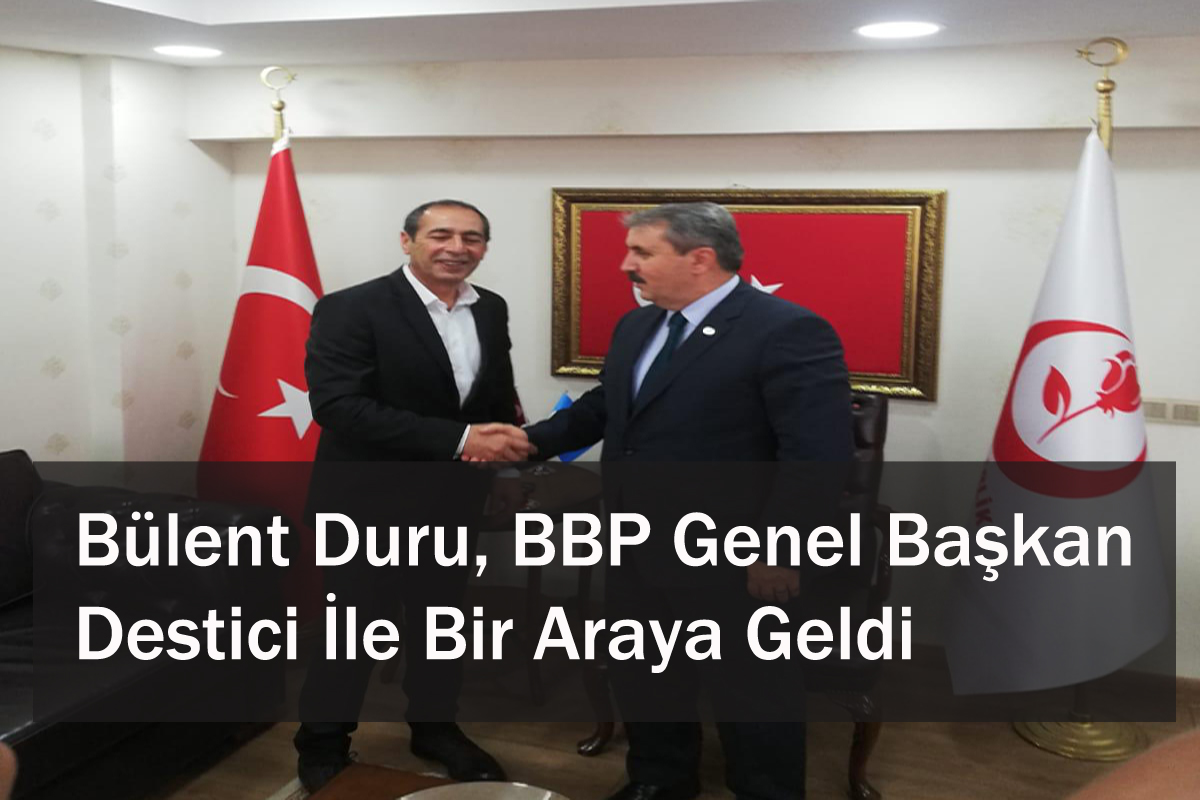 Bülent Duru, BBP Genel Başkan Destici İle Bir Araya Geldi