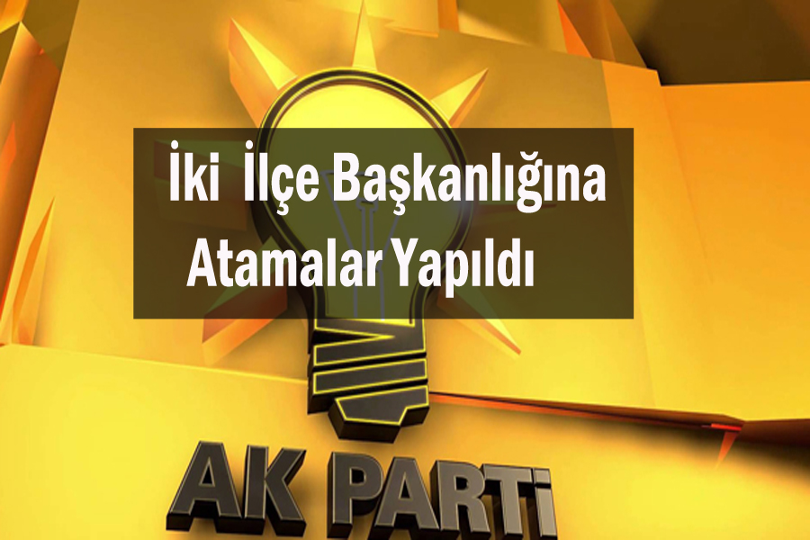 Ak Parti Tutak ve Eleşkirt İlçe Başkanları Ataması Yapıldı