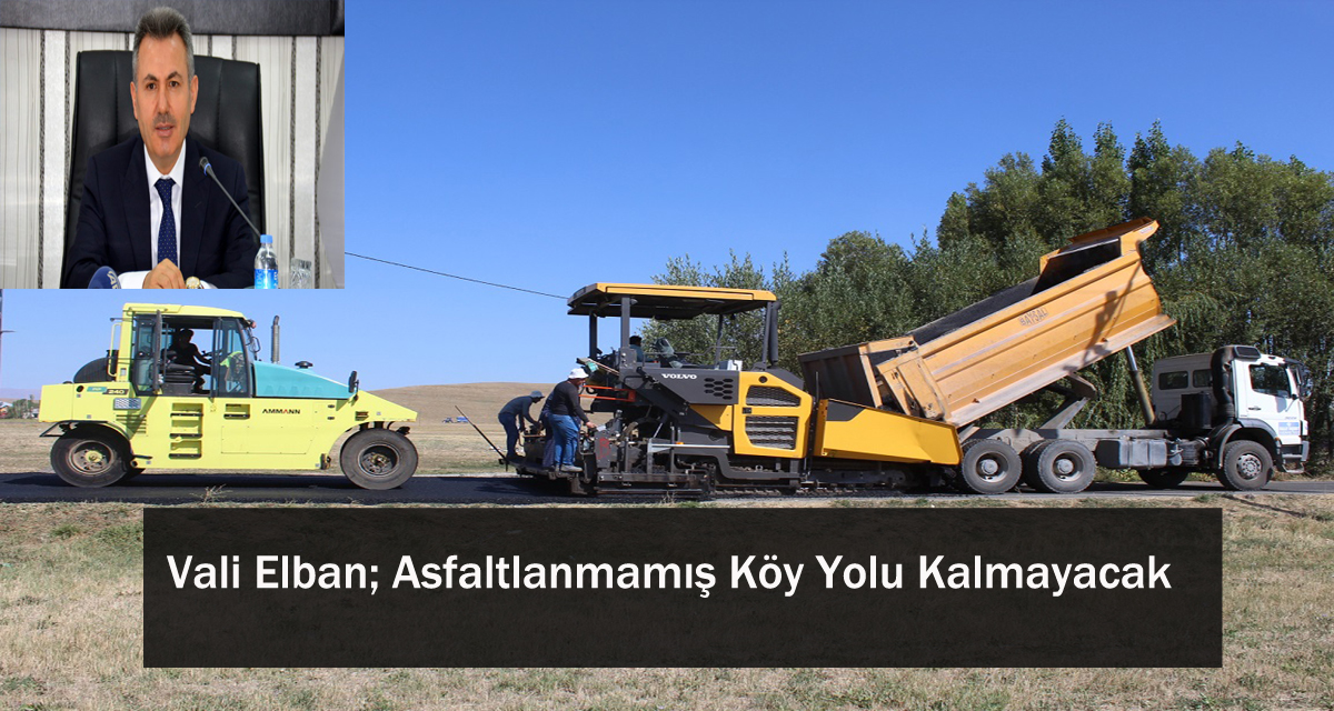 Vali Elban; Asfaltlanmamış Köy Yolu Kalmayacak