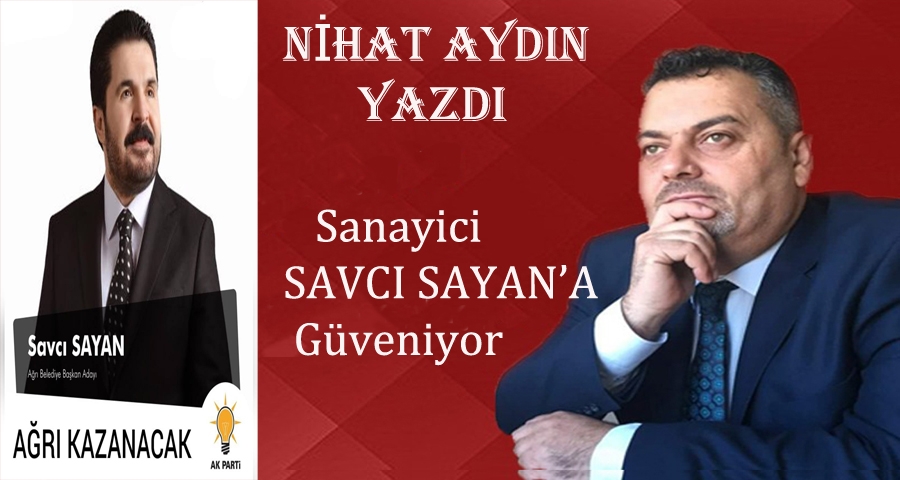 Ağrı’lı Sanayiciler; Savcı Sayan Sizden Yatırım Bizden!