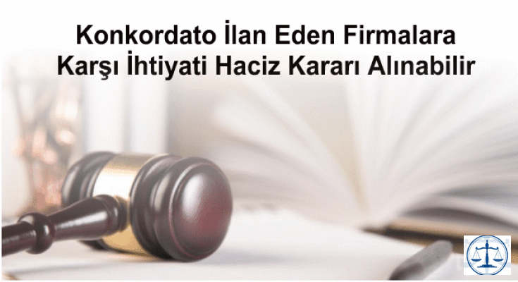 Konkordato İlan Eden Firmalara Karşı İhtiyati Haciz Kararı Alınabilir