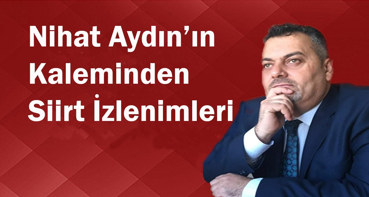 Nihat Aydın’ın Siirt İzlenimleri