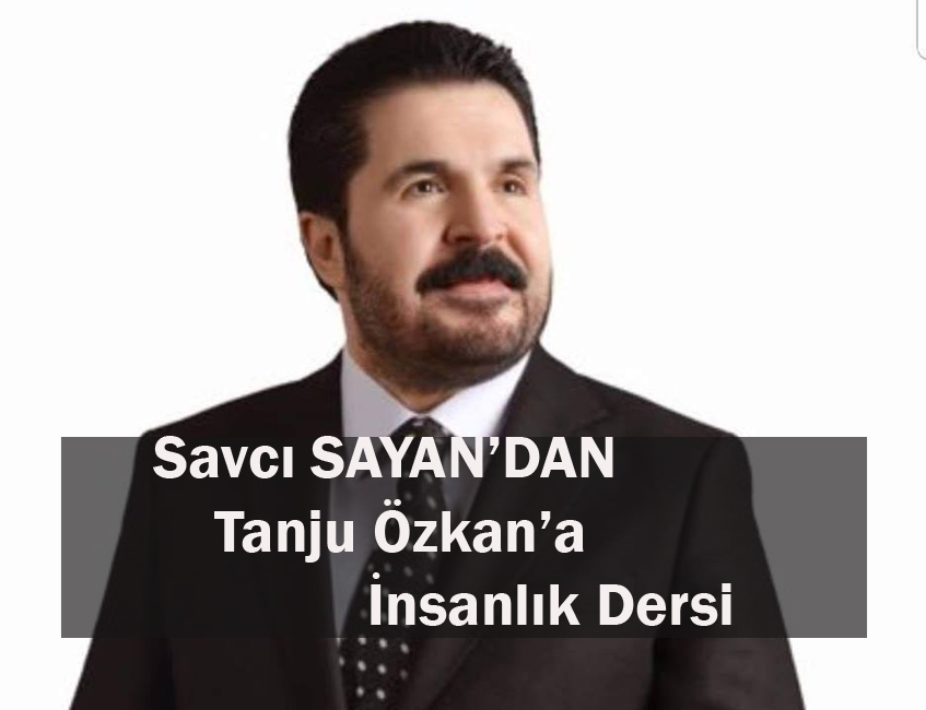 Savcı Sayan’dan Tanju Özkan’a İnsanlık Dersi!