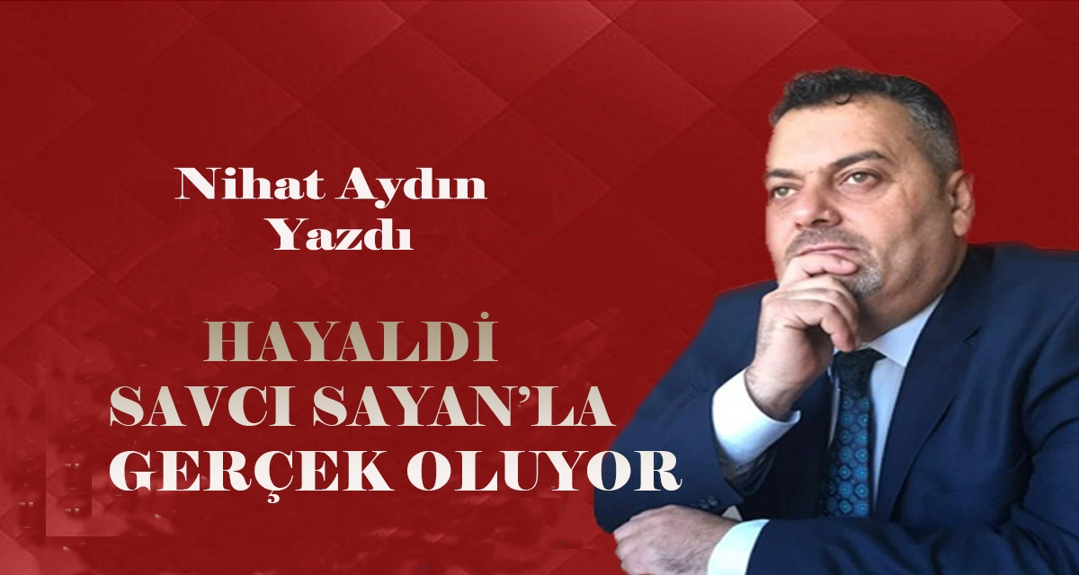 Hayaldi Savcı Sayan’la Gerçek Oluyor