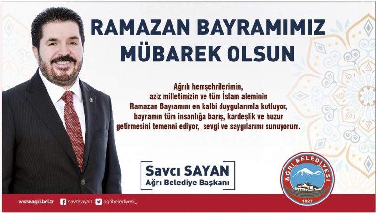 Ağrı Belediye Başkanı Savcı Sayan’dan Ramazan Bayramı Mesajı