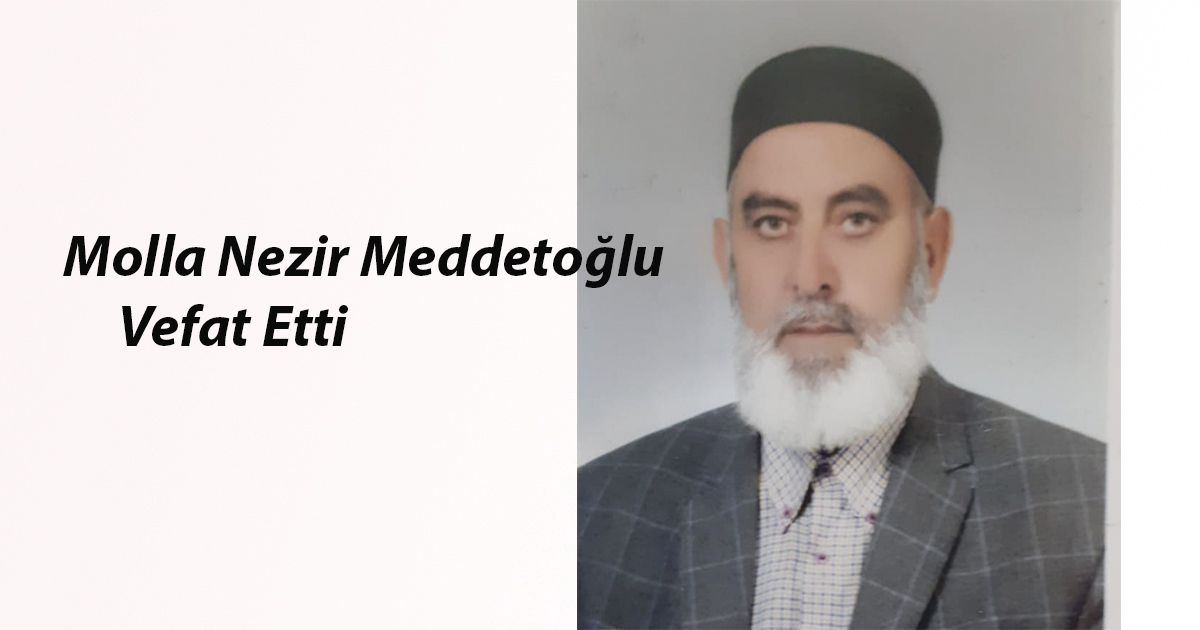 Molla Nezir Meddetoğlu Vefat Etti