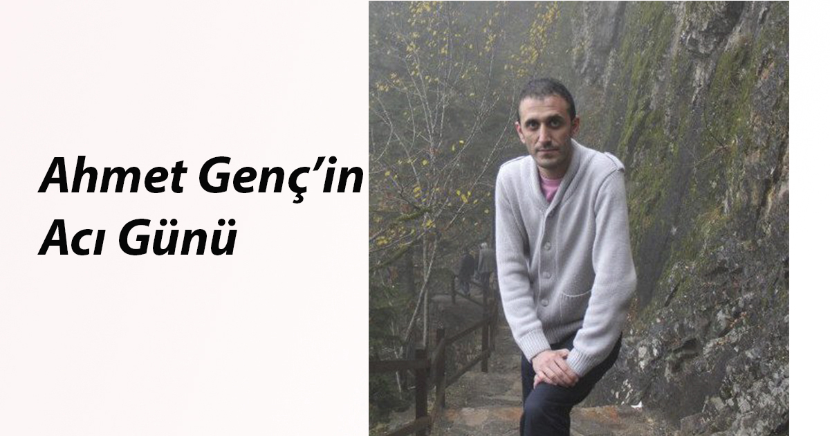 Gazeteci Ahmet Genç’in Acı Günü