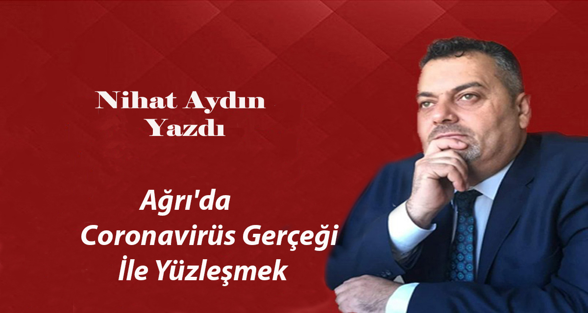 Ağrı’da  Coronavirüs Gerçeği  İle Yüzleşmek