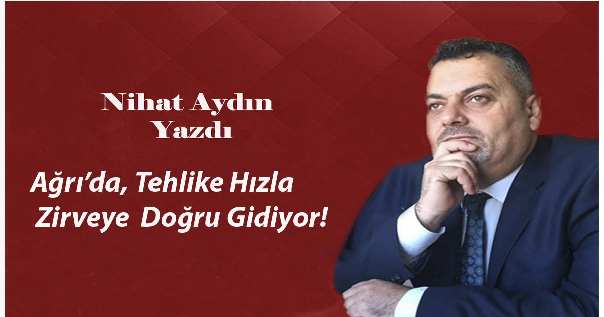 Ağrı’da, tehlike hızla zirveye doğru gidiyor!