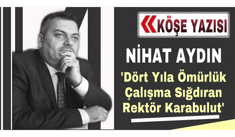 Dört Yıla Ömürlük Çalışma Sığdıran Rektör Karabulut