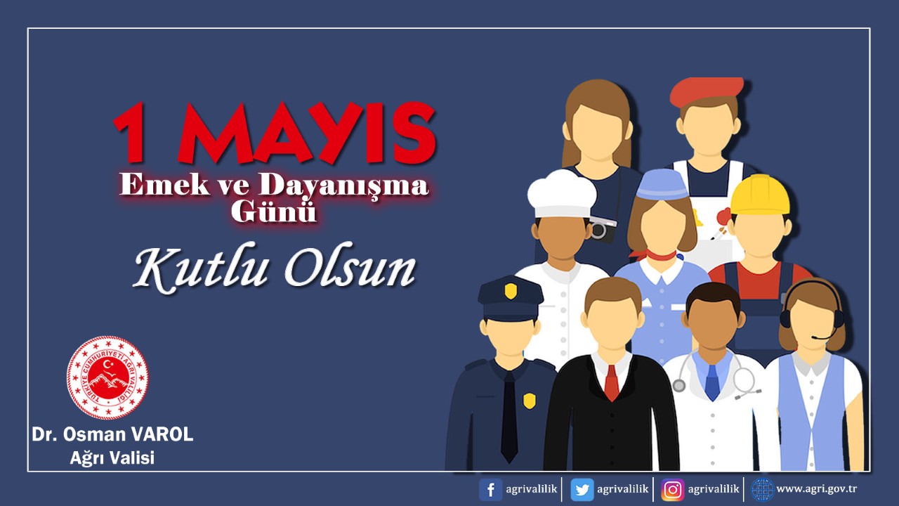 Ağrı Valisi  Dr. Osman Varol’un, 1 Mayıs Emek ve Dayanışma Günü Mesajı