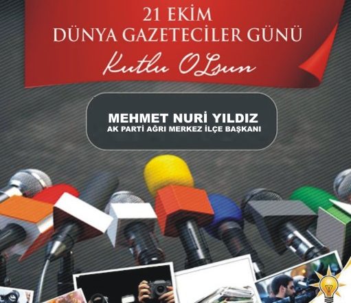 Ağrı Ak Parti Merkez İlçe Başkanı Mehmet Nuri Yıldız 21 Ekim Dünya Gazeteciler Gününü kutladı