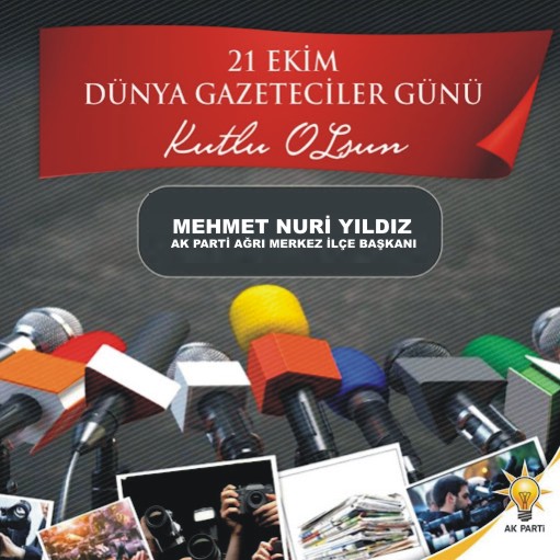 Ağrı Ak Parti Merkez İlçe Başkanı Mehmet Nuri Yıldız 21 Ekim Dünya Gazeteciler Gününü kutladı