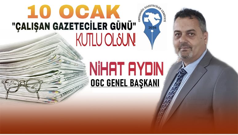 OGC Başkanı Nihat Aydın’dan ‘10 Ocak Çalışan Gazeteciler Günü’ mesajı