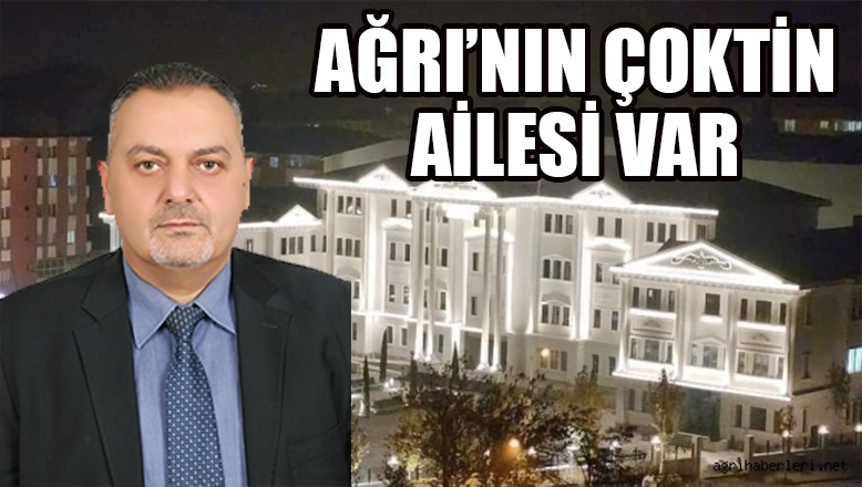 Nihat Aydın Yazdı… Ağrı’nın Çoktin Ailesi Var