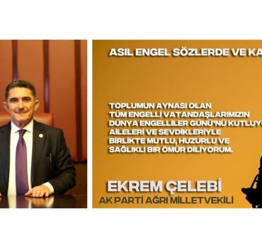 AK Parti Ağrı Milletvekili Ekrem Çelebi’nin ‘3 Aralık Engelliler Günü’ Mesajı