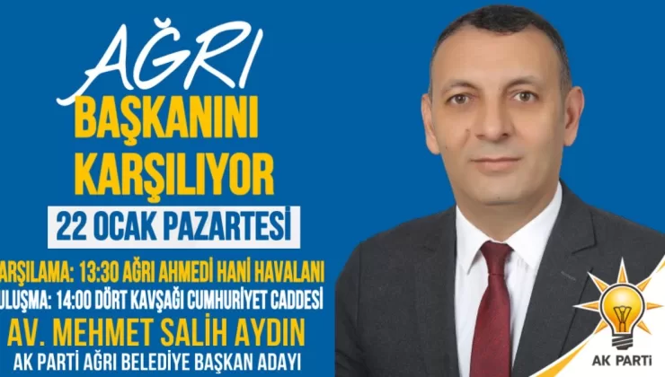 AK Parti Ağrı Belediye Başkan Adayı M. Salih Aydın Yarın Ağrı’ya Geliyor