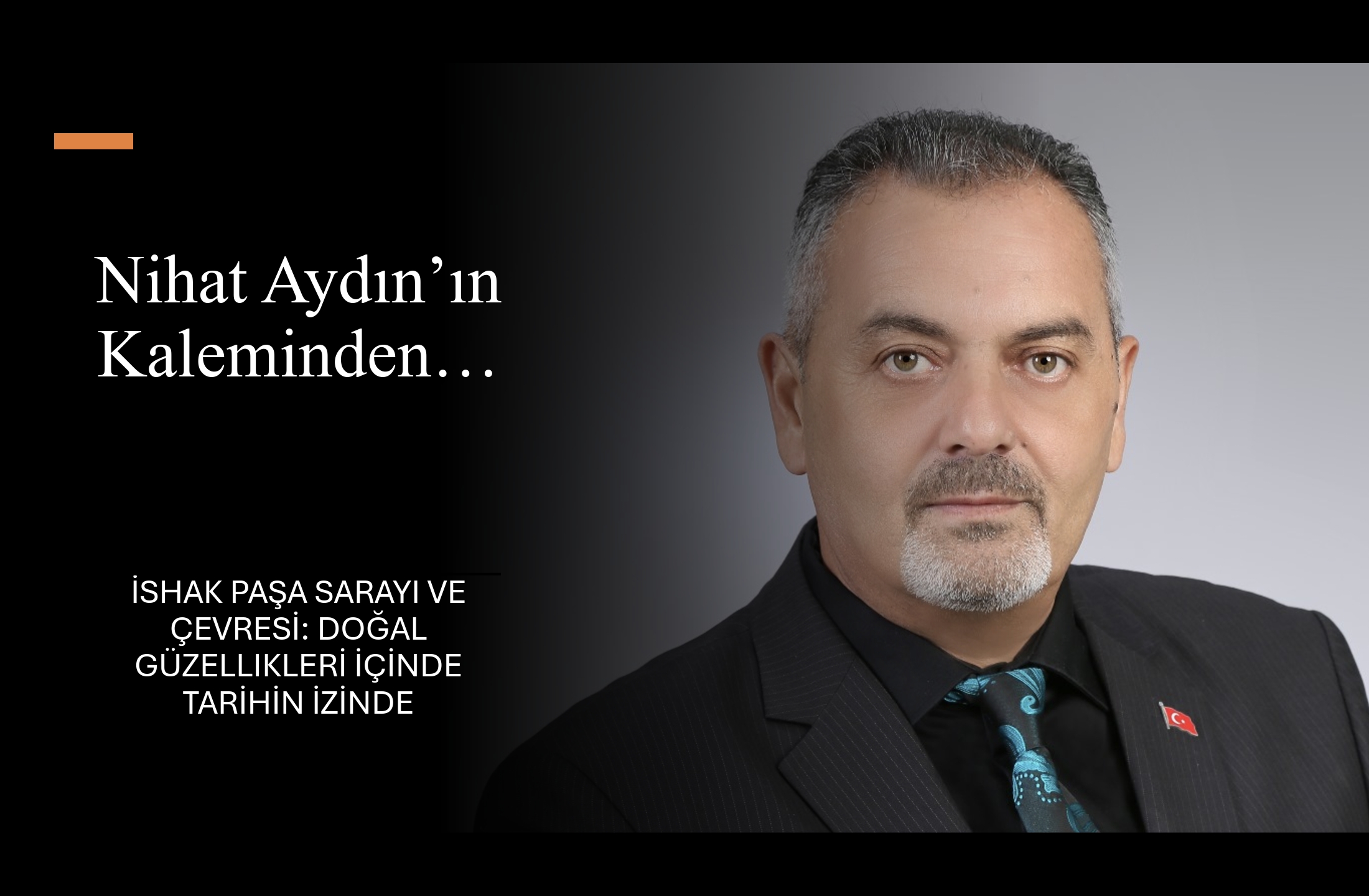 Nihat Aydın’ın Kaleminden… İshak Paşa Sarayı ve Çevresi: Doğal Güzellikleri İçinde Tarihin İzinde