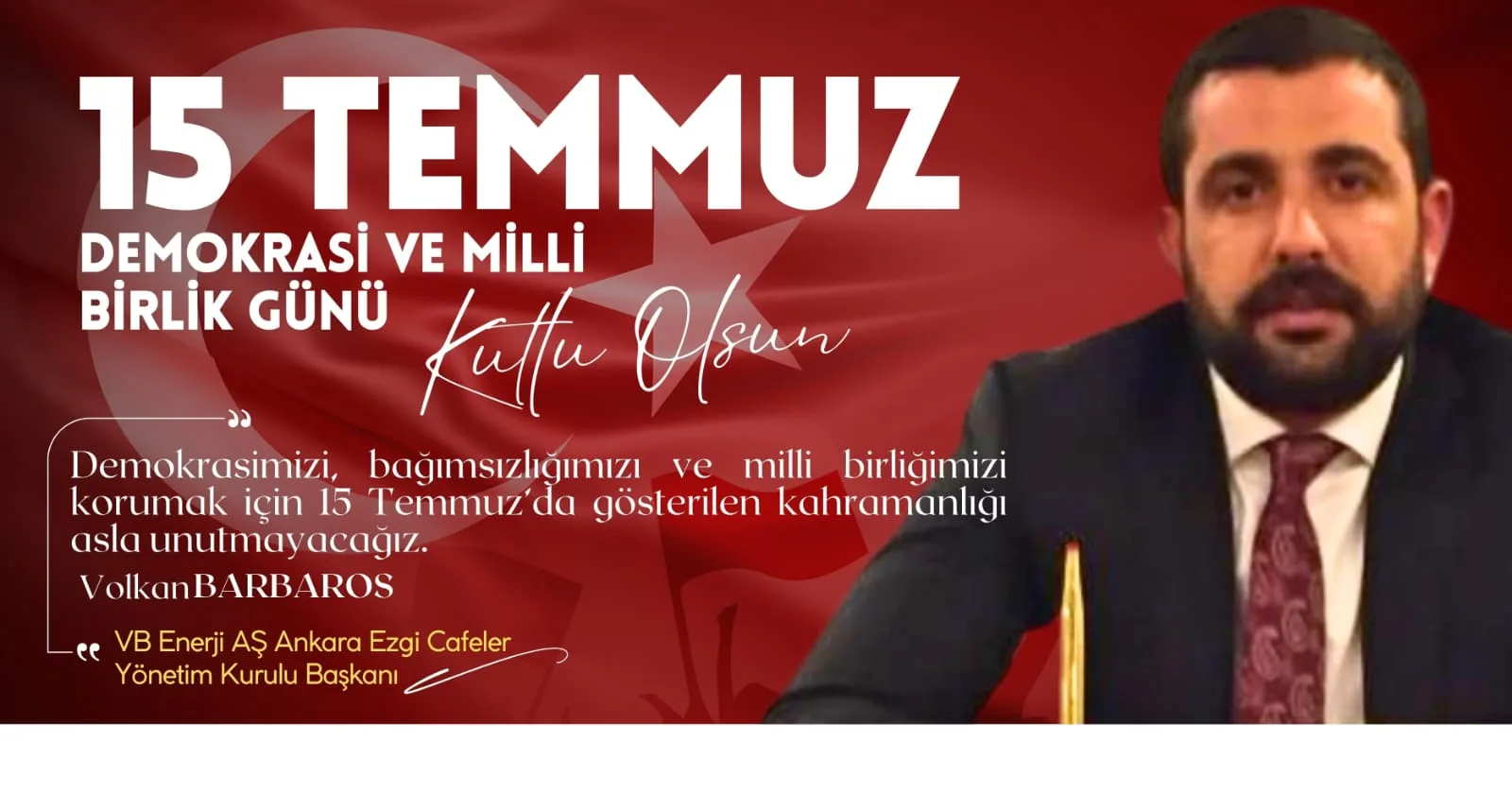 İş insanı Volkan Barbaros’tan, 15 Temmuz Demokrasi ve Milli Birlik Günü mesajıİş insanı Volkan Barbaros’tan, 15 Temmuz Demokrasi ve Milli Birlik Günü mesajı