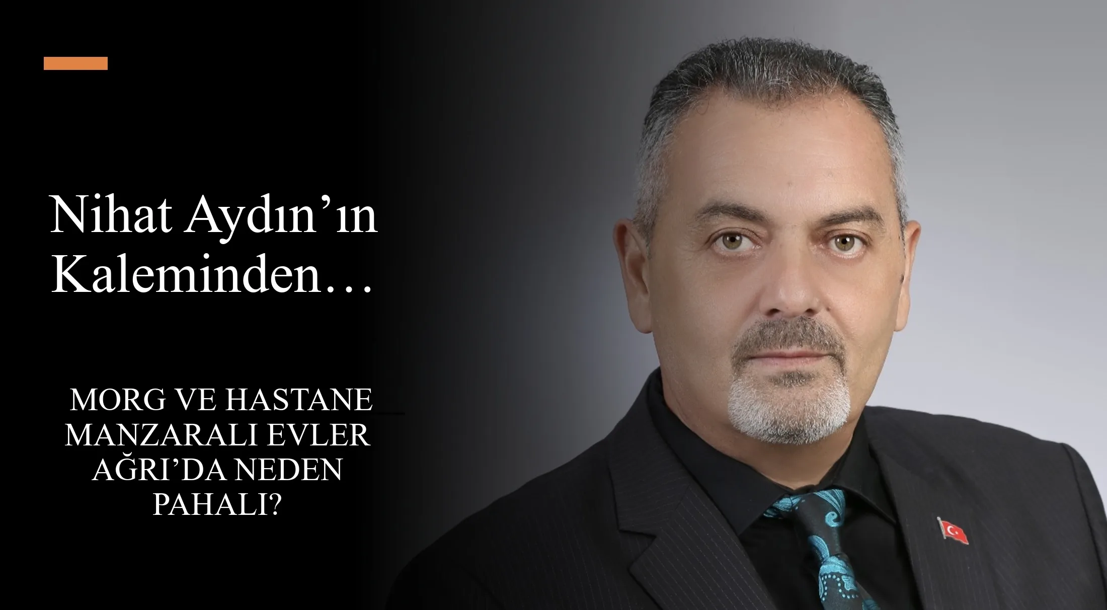Nihat Aydın’ın Kaleminden… Morg ve Hastane Manzaralı Evler Ağrı’da Neden Pahalı?