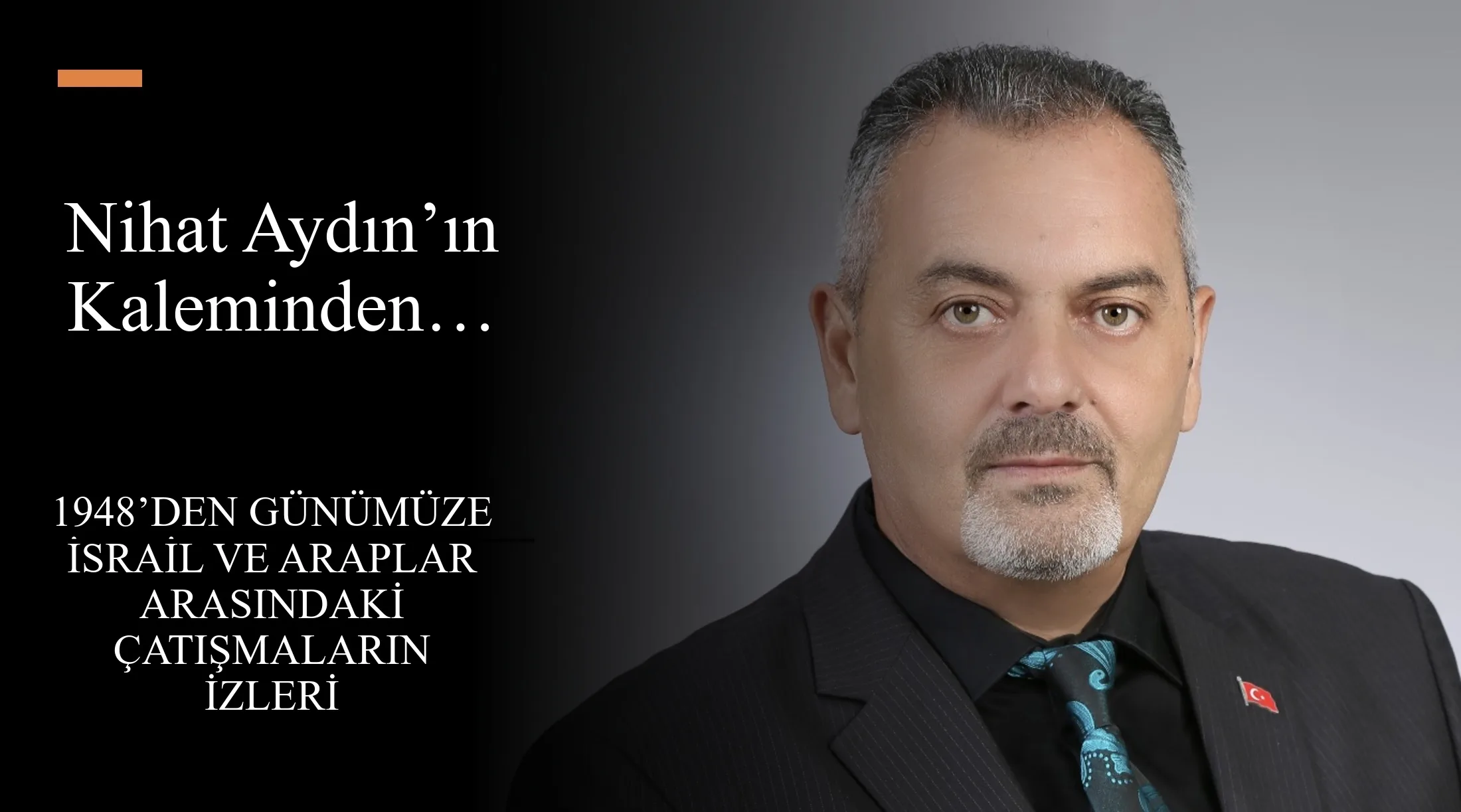 Nihat Aydın’ın Kaleminden… 1948’den Günümüze İsrail ve Araplar Arasındaki Çatışmaların İzleri