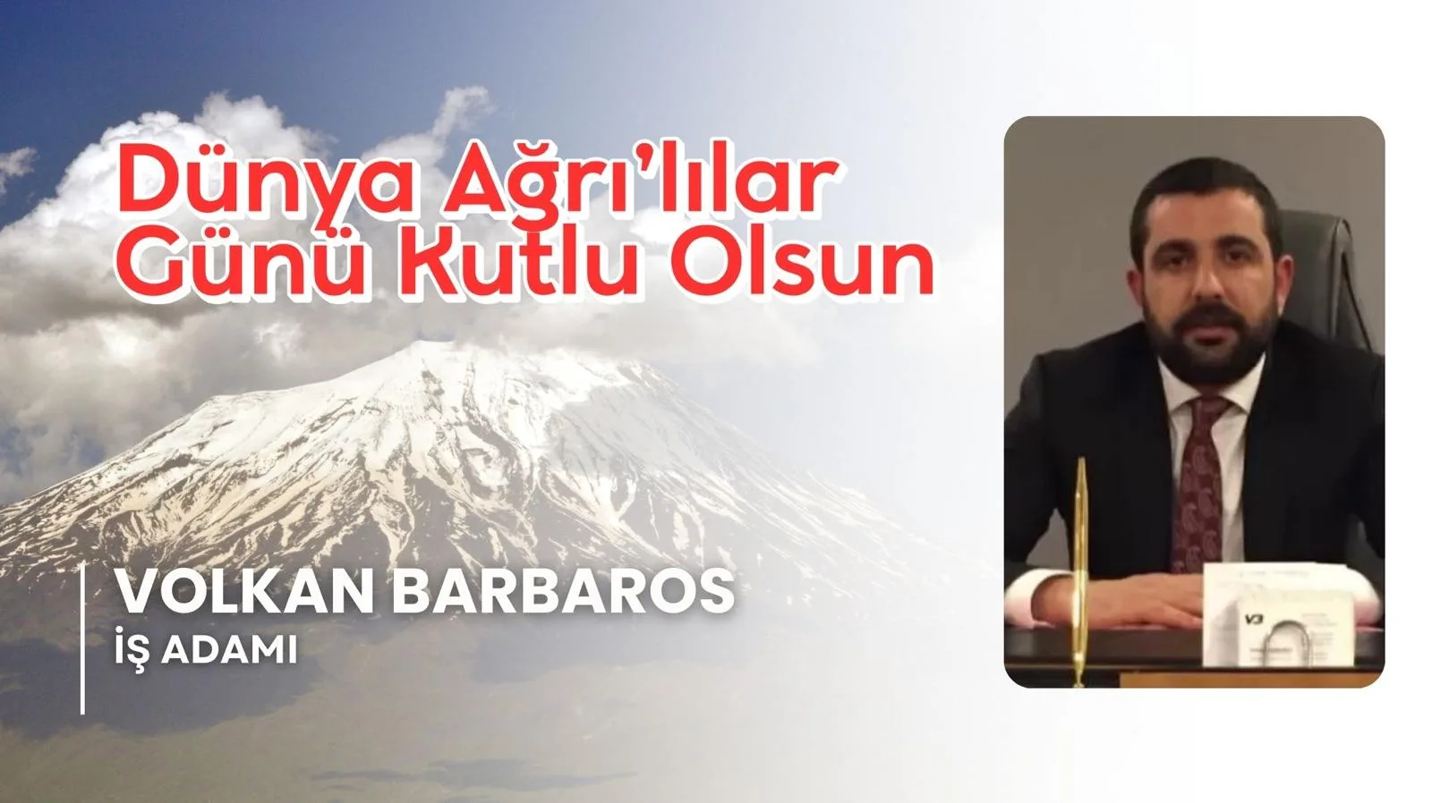 VB Enerji AŞ ve Ezgi Cafeler Yönetim Kurulu Başkanı Volkan Barbaros, Dünya Ağrılılar Günü’nü Kutladı